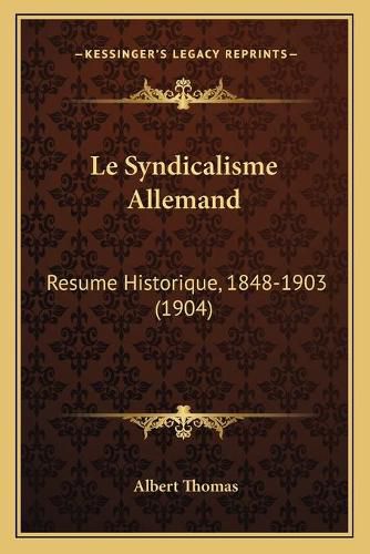 Cover image for Le Syndicalisme Allemand: Resume Historique, 1848-1903 (1904)
