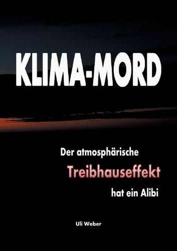 Cover image for Klima-Mord: Der atmospharische Treibhauseffekt hat ein Alibi