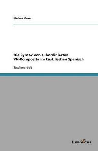 Die Syntax von subordinierten VN-Komposita im kastilischen Spanisch