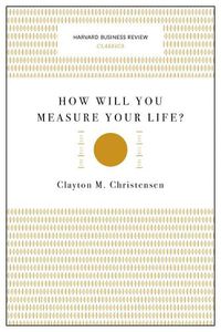 Cover image for How Will You Measure Your Life? (Harvard Business Review Classics)