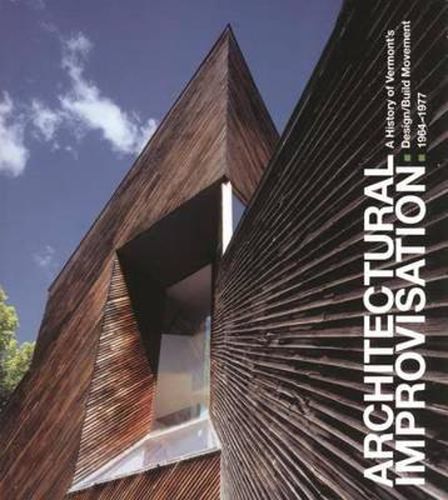 Cover image for Architectural Improvisation: A History of Vermont's Design: Build Movement 1964-1977