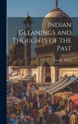 Cover image for Indian Gleanings and Thoughts of the Past