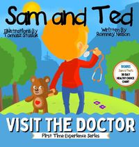 Cover image for Sam and Ted Visit the Doctor: First Time Experiences Going to the Doctor Book For Toddlers Helping Parents and Guardians by Preparing Kids For Their First Doctor's Visit