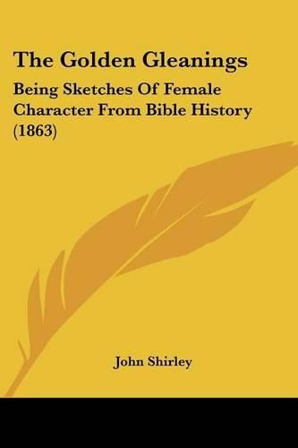 The Golden Gleanings: Being Sketches of Female Character from Bible History (1863)
