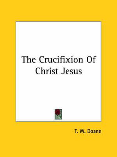 Cover image for The Crucifixion of Christ Jesus