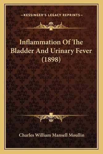 Cover image for Inflammation of the Bladder and Urinary Fever (1898)