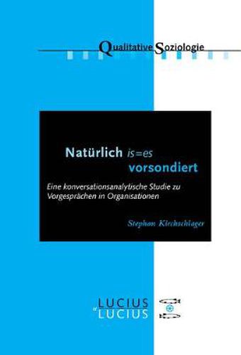 Cover image for 'Naturlich Is=es Vorsondiert': Eine Konversationsanalytische Studie Zu Vorgesprachen in Organisationen