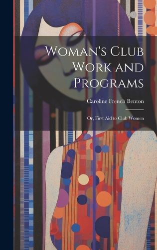 Cover image for Woman's Club Work and Programs; or, First aid to Club Women