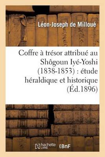 Coffre A Tresor Attribue Au Shogoun Iye-Yoshi (1838-1853): Etude Heraldique Et Historique