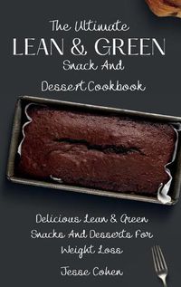 Cover image for The Ultimate Lean & Green Snack And Desset Cookbook: Delicious Lean & Green Snacks And Desserts For Weight Loss