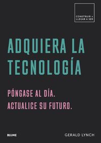 Cover image for Adquiera La Tecnologia: Pongase Al Dia. Actualice Su Futuro