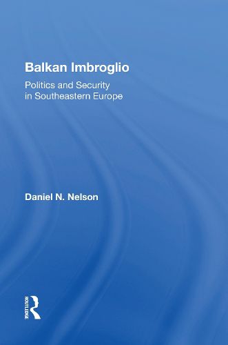 Cover image for Balkan Imbroglio: Politics And Security In Southeastern Europe
