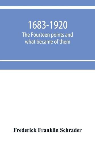Cover image for 1683-1920; The fourteen points and what became of them--foreign propaganda in the public schools--rewriting the history of the United States--the espionage act and how it worked--"illegal and indefensible blockade" of the Central powers--1,000,000 victims