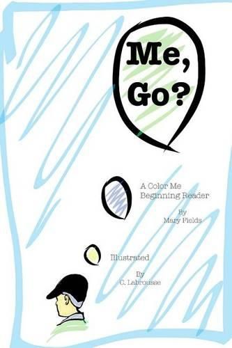 Cover image for Me, Go?: A Color Me Beginner Reader