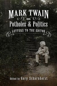 Cover image for Mark Twain on Potholes and Politics: Letters to the Editor