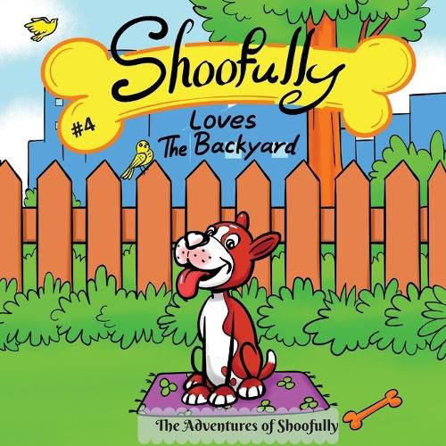 Cover image for Shoofully Loves The Backyard: The Adventures of Shoofully (4th Book)