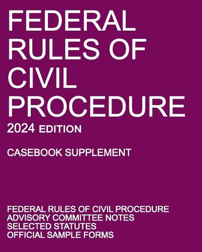 Federal Rules of Civil Procedure; 2024 Edition (Casebook Supplement)