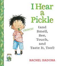Cover image for I Hear a Pickle: and Smell, See, Touch, & Taste It, Too!