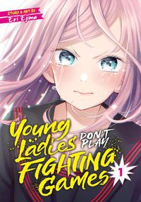 Cover image for Young Ladies Don't Play Fighting Games Vol. 1