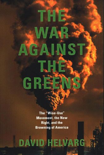 Cover image for The War Against the Greens: The Wise-Use Movement, the New Right, and the Browning of America