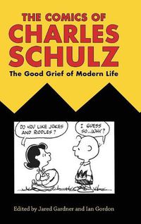 Cover image for The Comics of Charles Schulz: The Good Grief of Modern Life