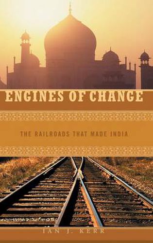 Cover image for Engines of Change: The Railroads That Made India