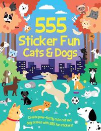Cover image for 555 Sticker Fun - Cats & Dogs Activity Book