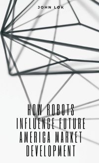 Cover image for How Robots Influence Future America Market Development