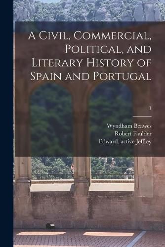 Cover image for A Civil, Commercial, Political, and Literary History of Spain and Portugal; 1