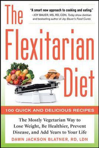 Cover image for The Flexitarian Diet: The Mostly Vegetarian Way to Lose Weight, Be Healthier, Prevent Disease, and Add Years to Your Life