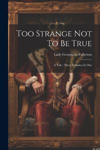 Cover image for Too Strange Not To Be True