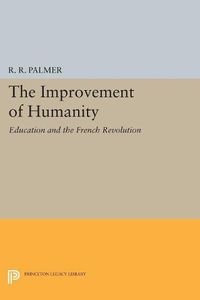 Cover image for The Improvement of Humanity: Education and the French Revolution