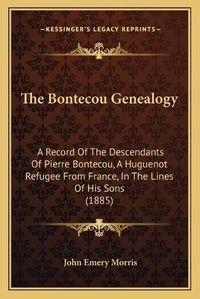 Cover image for The Bontecou Genealogy: A Record of the Descendants of Pierre Bontecou, a Huguenot Refugee from France, in the Lines of His Sons (1885)