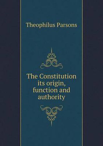 The Constitution its origin, function and authority