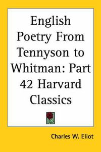 Cover image for English Poetry From Tennyson to Whitman: Vol. 42 Harvard Classics (1910)