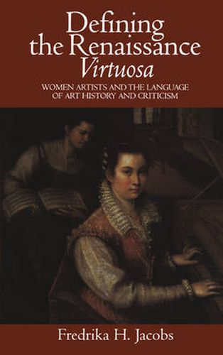 Cover image for Defining the Renaissance 'Virtuosa': Women Artists and the Language of Art History and Criticism