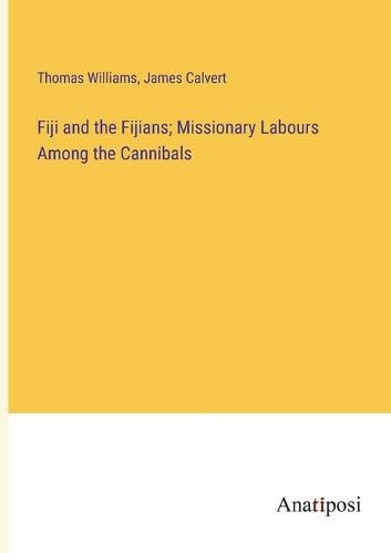 Cover image for Fiji and the Fijians; Missionary Labours Among the Cannibals