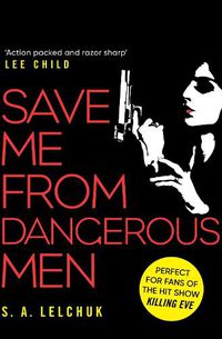 Cover image for Save Me from Dangerous Men: The new Lisbeth Salander who Jack Reacher would love! A must-read for 2019