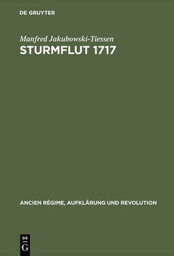Cover image for Sturmflut 1717: Die Bewaltigung Einer Naturkatastrophe in Der Fruhen Neuzeit