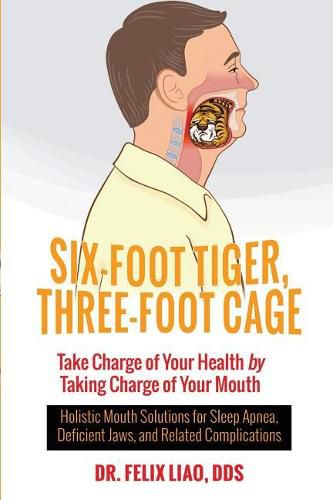 Cover image for Six-Foot Tiger, Three-Foot Cage: Take Charge of Your Health by Taking Charge of Your Mouth