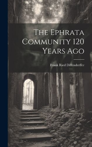 Cover image for The Ephrata Community 120 Years Ago