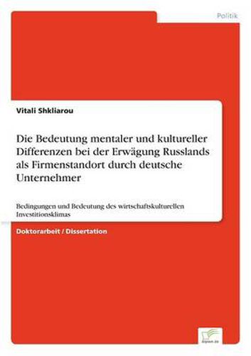 Cover image for Die Bedeutung mentaler und kultureller Differenzen bei der Erwagung Russlands als Firmenstandort durch deutsche Unternehmer: Bedingungen und Bedeutung des wirtschaftskulturellen Investitionsklimas