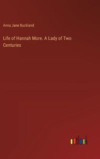 Cover image for Life of Hannah More. A Lady of Two Centuries
