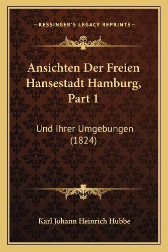 Cover image for Ansichten Der Freien Hansestadt Hamburg, Part 1: Und Ihrer Umgebungen (1824)