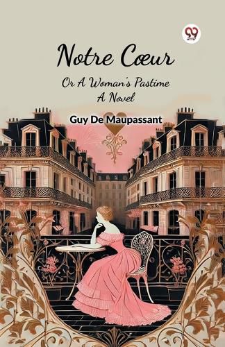 Cover image for Notre Coeur or a Woman's Pastime a Novel