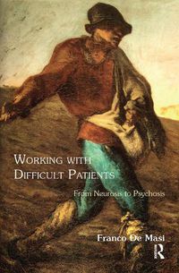 Cover image for Working With Difficult Patients: From Neurosis to Psychosis