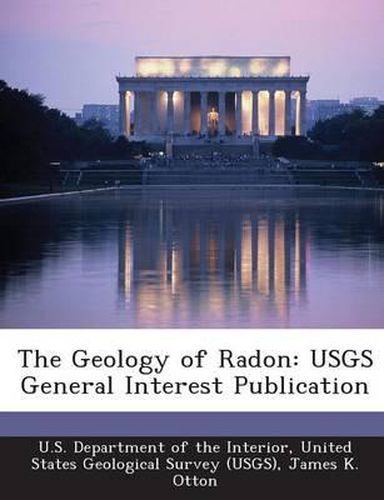 Cover image for The Geology of Radon: Usgs General Interest Publication