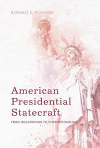 Cover image for American Presidential Statecraft: From Isolationism to Internationalism