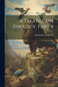 Cover image for A Treatise On Zoology, Part 4