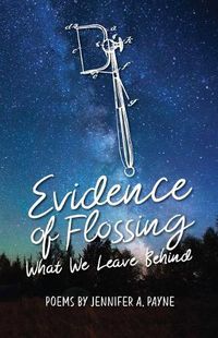 Cover image for Evidence of Flossing: What We Leave Behind